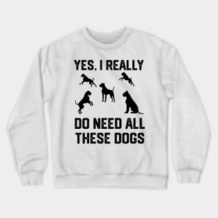 boxer dog yes, i really do need all these dogs Crewneck Sweatshirt